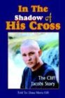 In The Shadow of His Cross: The Cliff Jacobs Story