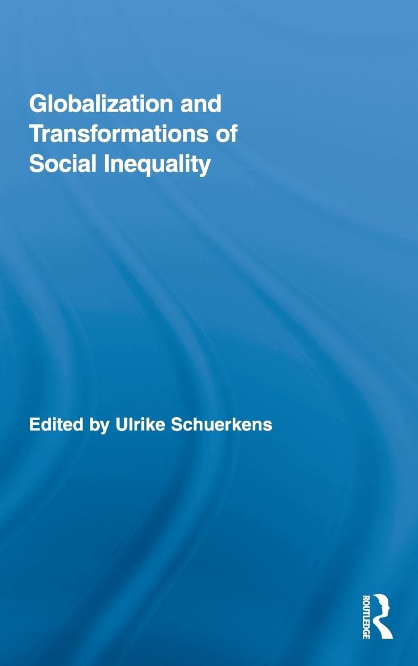 Globalization and Transformations of Social Inequality (Routledge Advances in Sociology, 53, Band 53)