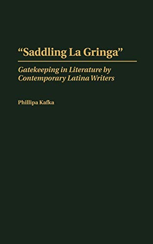 Saddling La Gringa: Gatekeeping in Literature by Contemporary Latina Writers (Contributions in Women's Studies)