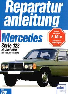 Reparaturanleitung, Band 788: Mercedes Serie 123 ab Juni 1980 200, 230 E, 230 CE, 230 TE