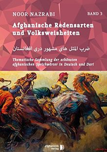 Afghanische Redensarten und Volksweisheiten  BAND 3: Thematische Sammlungen der schönsten afghanischen Sprichwörter in Deutsch und Dari