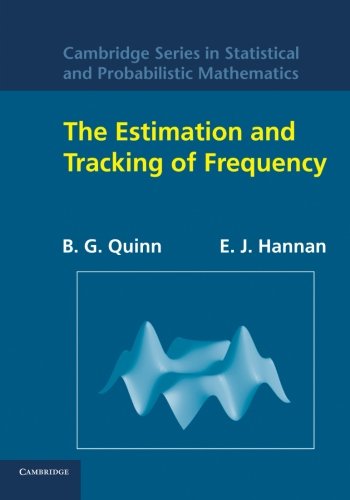 The Estimation and Tracking of Frequency (Cambridge Series in Statistical and Probabilistic Mathematics, Band 9)