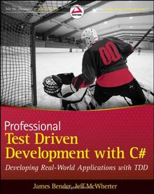 Professional Test Driven Development with C#: Developing Real World Applications with TDD (Wrox Professional Guides)