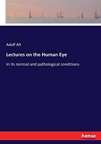 Lectures on the Human Eye: In its normal and pathological conditions