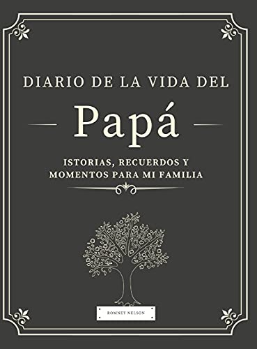 Diario de la Vida del Papá: Historias, Recuerdos y Momentos Para Mi Familia