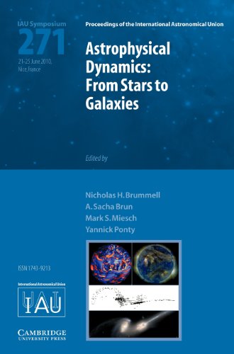 Astrophysical Dynamics (IAU S271): From Stars to Galaxies (Proceedings of the International Astronomical Union Symposia and Colloquia, Band 271)