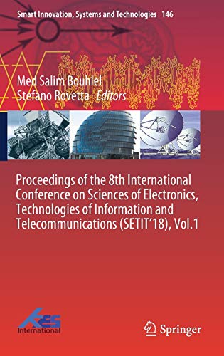 Proceedings of the 8th International Conference on Sciences of Electronics, Technologies of Information and Telecommunications (SETIT’18), Vol.1 ... Systems and Technologies, 146, Band 146)
