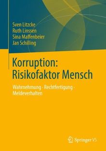 Korruption: Risikofaktor Mensch: Wahrnehmung - Rechtfertigung - Meldeverhalten (German Edition)