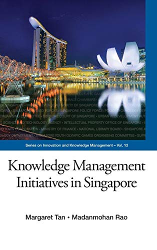 Knowledge Management Initiatives in Singapore (Series on Innovation and Knowledge Management, Band 12)