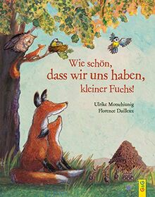 Wie schön, dass wir uns haben, kleiner Fuchs! (Der kleine Fuchs)