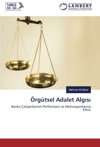Örgütsel Adalet Algısı: Banka Çalışanlarının Performans ve Motivasyonlarına Etkisi