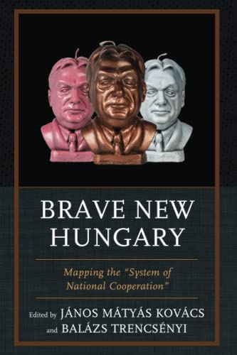 Janos Kovacs Brave New Hungary, Mapping The System Of National Cooperation