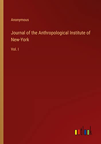 Journal of the Anthropological Institute of New-York: Vol. I