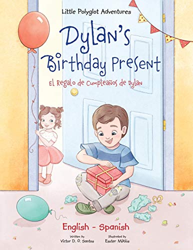 Dylan's Birthday Present/El Regalo de Cumpleaños de Dylan: Bilingual English and Spanish Edition (Little Polyglot Adventures, Band 1)