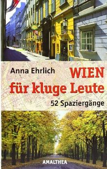 Wien für kluge Leute: 52 Spaziergänge