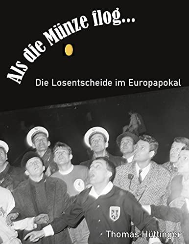 Als die Münze flog...: Die Losentscheide im Europapokal
