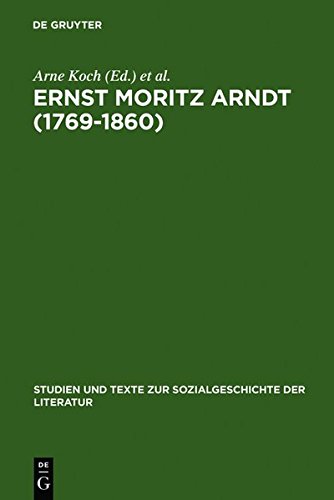 Ernst Moritz Arndt (1769-1860): Deutscher Nationalismus - Europa - Transatlantische Perspektiven. German Nationalism - European Visions - American ... zur Sozialgeschichte der Literatur, Band 112)