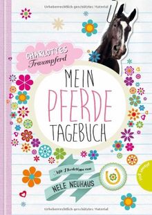 Charlottes Traumpferd - Mein Pferde-Tagebuch: Mit Pferdeabenteuern und Pflegetipps von Nele Neuhaus