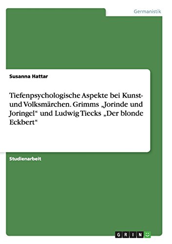 Tiefenpsychologische Aspekte bei Kunst- und Volksmärchen. Grimms Jorinde und Joringel und Ludwig Tiecks Der blonde Eckbert