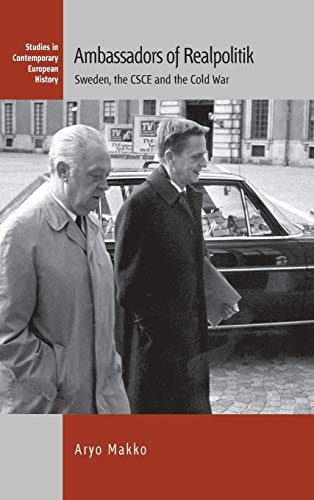 Ambassadors of Realpolitik: Sweden, the CSCE, and the Cold War (Contemporary European History, Band 21)