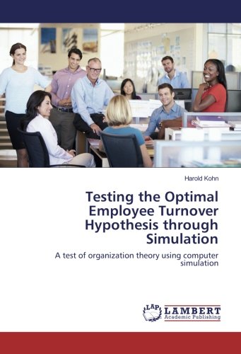 Testing the Optimal Employee Turnover Hypothesis through Simulation: A test of organization theory using computer simulation