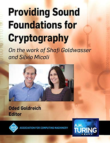 Providing Sound Foundations for Cryptography: On the work of Shafi Goldwasser and Silvio Micali (Acm Books)