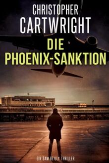 Die Phoenix-Sanktion (Ein Sam Reilly Thriller, Band 14)