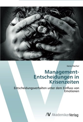 Management-Entscheidungen in Krisenzeiten: Entscheidungsverhalten unter dem Einfluss von Emotionen