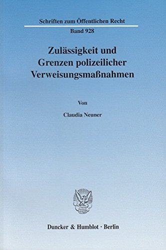 Zulässigkeit und Grenzen polizeilicher Verweisungsmaßnahmen. (Schriften zum Öffentlichen Recht)