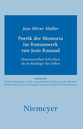 Poetik der Memoria im Romanwerk von Jean Rouaud: Mnemonisches Schreiben als Archäologie des Selbst (Mimesis, 44, Band 44)