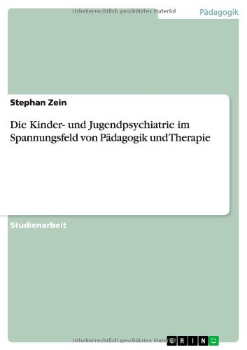 Die Kinder- und Jugendpsychiatrie im Spannungsfeld von Pädagogik und Therapie