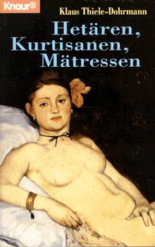 Hetären, Kurtisanen, Mätressen.