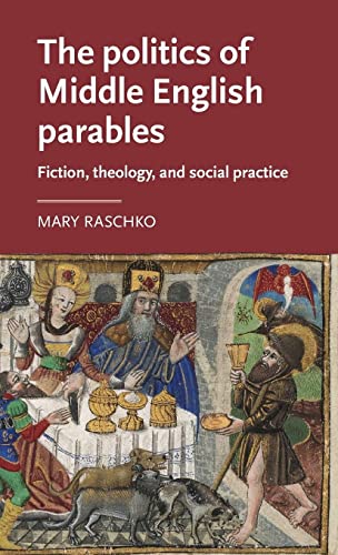 The Politics of Middle English Parables: Fiction, Theology, and Social Practice (Manchester Medieval Literature and Culture, 23)