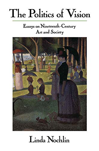 The Politics Of Vision: Essays On Nineteenth-century Art And Society (Icon Editions)