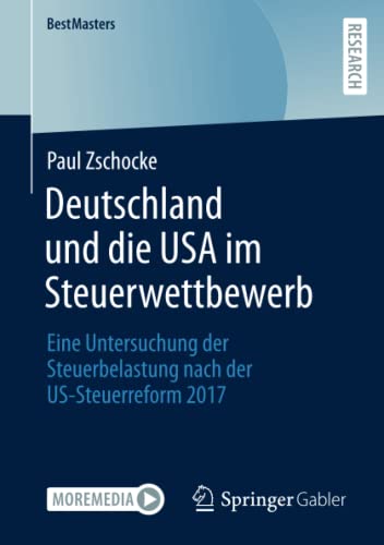 Deutschland und die USA im Steuerwettbewerb: Eine Untersuchung der Steuerbelastung nach der US-Steuerreform 2017 (BestMasters)
