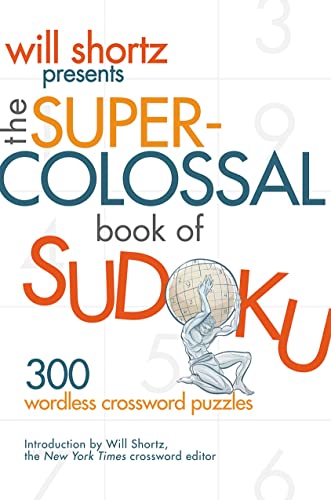 Will Shortz Presents The Super-Colossal Book of Sudoku: 300 Wordless Crosswords