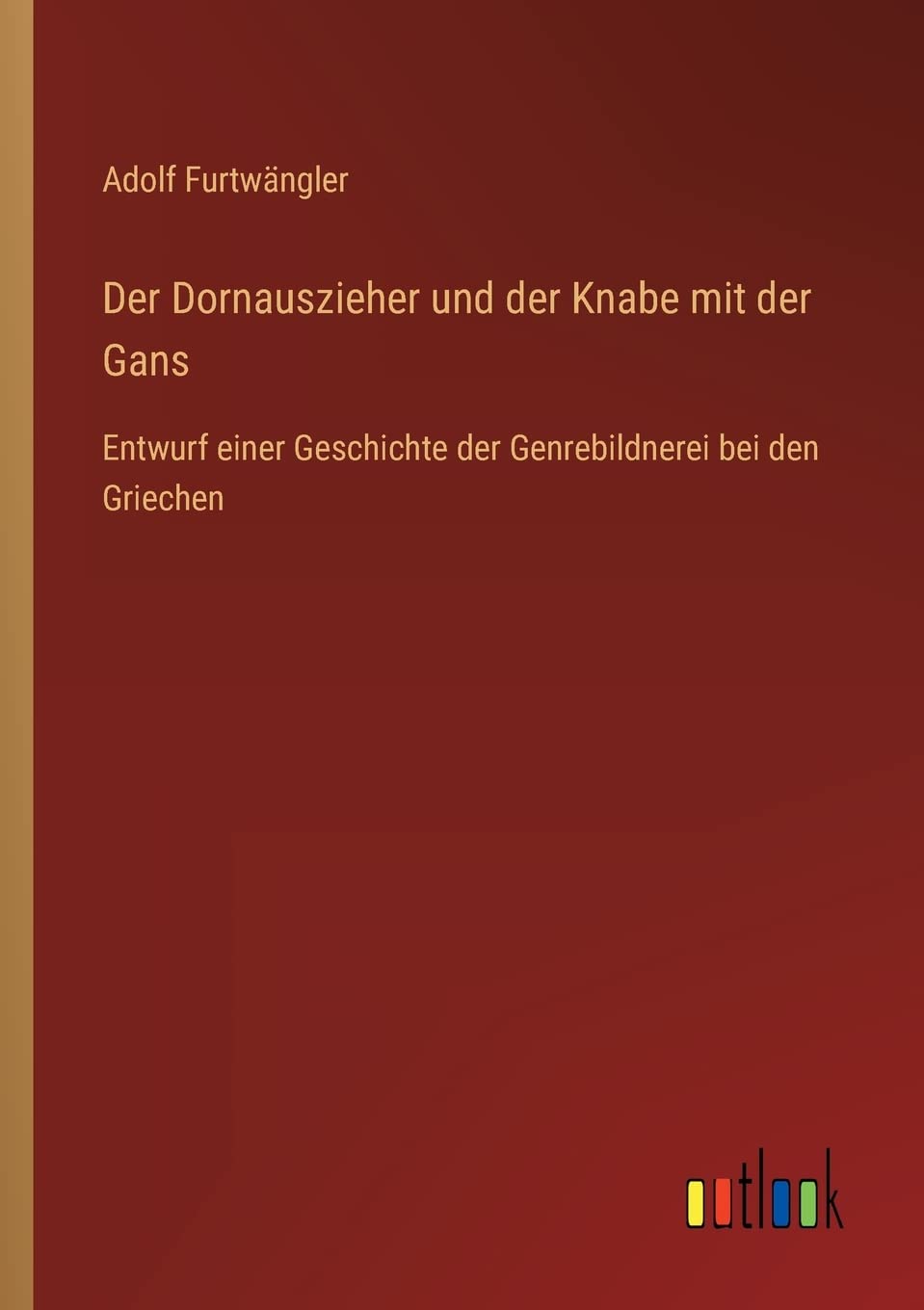 Der Dornauszieher und der Knabe mit der Gans: Entwurf einer Geschichte der Genrebildnerei bei den Griechen