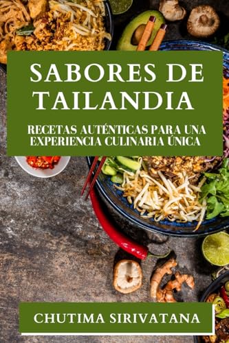 Sabores de Tailandia: Recetas Auténticas para una Experiencia Culinaria Única