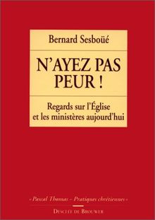 N'ayez pas peur : regards sur l'Eglise et les ministères aujourd'hui