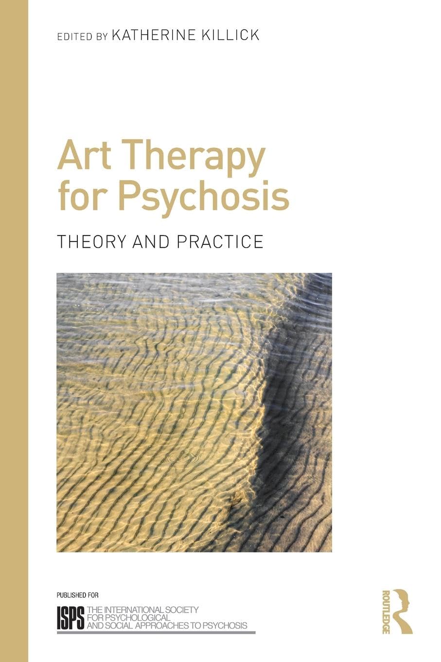 Art Therapy for Psychosis: Theory and Practice (The International Society for Psychological and Social Approaches to Psychosis)