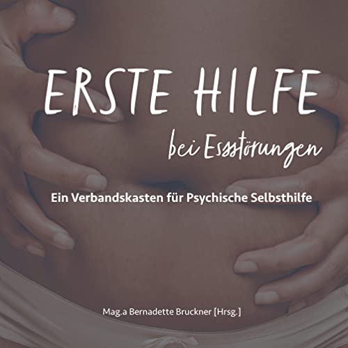Erste Hilfe bei Essstörungen: Ein Verbandskasten für psychische Selbsthilfe (Erste Hilfe für die Seele)