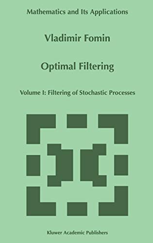 Optimal Filtering: Volume I: Filtering of Stochastic Processes (Mathematics and Its Applications, 457, Band 457)