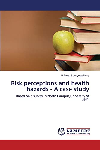 Risk perceptions and health hazards - A case study: Based on a survey in North Campus,University of Delhi
