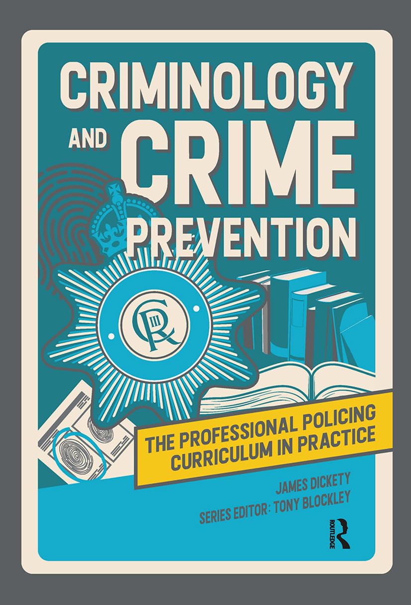 Criminology and Crime Prevention (Professional Policing Curriculum in Practice)