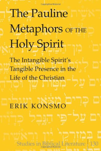 The Pauline Metaphors of the Holy Spirit: The Intangible Spirit's Tangible Presence in the Life of the Christian (Studies in Biblical Literature)