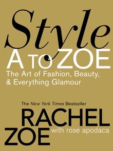 Style A to Zoe: The Art of Fashion, Beauty, & Everything Glamour: The Art of Fashion, Beauty, and Everything Glamour