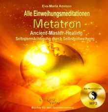 Metatron - Ancient-Master-Healing: Selbstermächtigung durch Selbsteinweihung - Audio-Book: Selbstermächtigung durch Selbsteinweihung - Alle ... zum Buch Metatron Ancient-Master-Healing