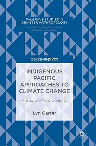 Indigenous Pacific Approaches to Climate Change: Aotearoa/New Zealand (Palgrave Studies in Disaster Anthropology)