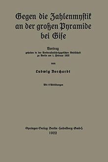 Gegen die Zahlenmystik an der großen Pyramide bei Gise: Vortrag gehalten in der Vorderasiatisch-ägyptischen Gesellschaft zu Berlin am 1. Februar 1922