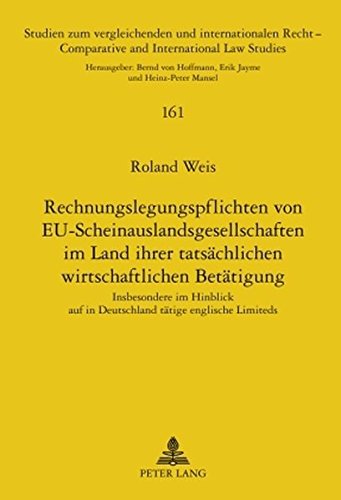 Rechnungslegungspflichten von EU-Scheinauslandsgesellschaften im Land ihrer tatsächlichen wirtschaftlichen Betätigung: Insbesondere im Hinblick auf in ... /Comparative and International Law Studies)